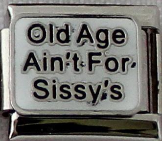 Old Age Aint for Sissy's 9mm Charm-Charmed Jewellery